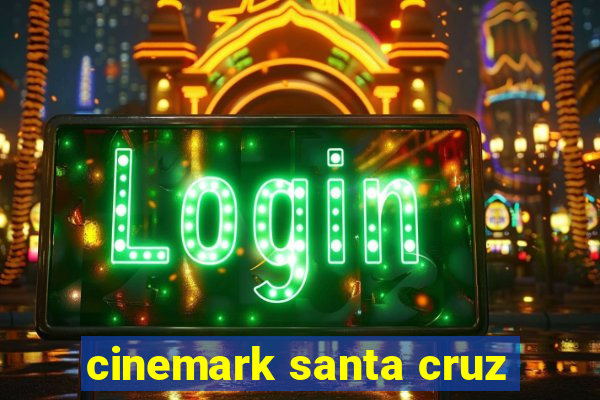 cinemark santa cruz